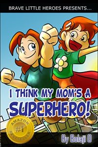 Baixar I Think My Mom’s a Superhero! (Moms Are Superheroes Series Book 1) (English Edition) pdf, epub, eBook