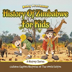 Baixar History Of Zimbabwe For Kids: A History Series – Children Explore Histories Of The World Edition pdf, epub, eBook