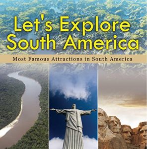 Baixar Let’s Explore South America (Most Famous Attractions in South America): South America Travel Guide (Children’s Explore the World Books) pdf, epub, eBook