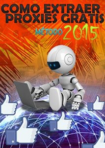 Baixar Extraer Proxies Gratis Metodo 2015: Consigue Proxies Google Passed y Anonimos Gratis (Spanish Edition) pdf, epub, eBook