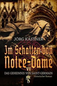 Baixar Im Schatten von Notre-Dame: Band 6: Das Geheimnis von Saint-Germain pdf, epub, eBook