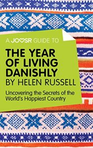 Baixar A Joosr Guide to… The Year of Living Danishly by Helen Russell: Uncovering the Secrets of the World’s Happiest Country pdf, epub, eBook
