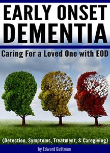 Baixar Early Onset Dementia (EOD): Caring For a Loved One with Early Onset Dementia (Detection, Symptoms, Treatment, and Caregiving) (English Edition) pdf, epub, eBook