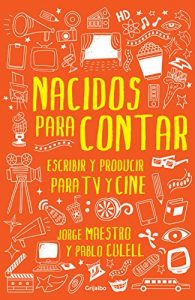 Baixar Nacidos para contar: Escribir y producir para TV y cine pdf, epub, eBook
