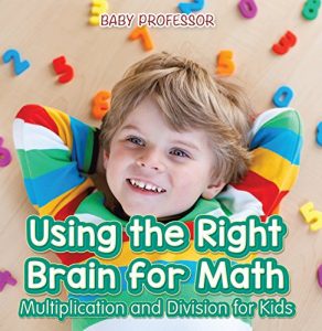 Baixar Using the Right Brain for Math -Multiplication and Division for Kids pdf, epub, eBook