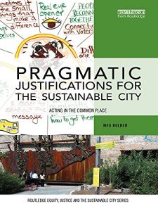 Baixar Pragmatic Justifications for the Sustainable City: Acting in the common place (Routledge Equity, Justice and the Sustainable City series) pdf, epub, eBook