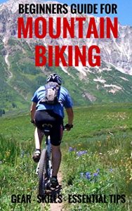 Baixar Beginners Guide For Mountain Biking: Gear, Skills, Essential Tips (English Edition) pdf, epub, eBook