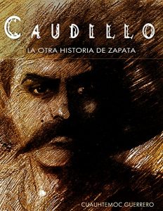 Baixar CAUDILLO LA OTRA HISTORIA DE ZAPATA (Spanish Edition) pdf, epub, eBook