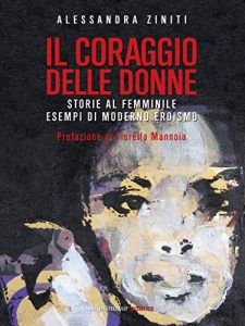 Baixar Il coraggio delle donne: Storie al femminile esempi di moderno eroismo pdf, epub, eBook