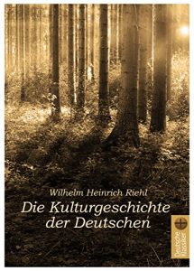 Baixar Die Kulturgeschichte der Deutschen. Die Naturgeschichte des Volkes als Grundlage einer deutschen Sozialpolitik: Die Familie + Land und Leute. Volkskunde. … (Illustrierte Ausgabe) (German Edition) pdf, epub, eBook