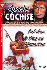 Baixar Apache Cochise 12 – Western: Auf dem Weg zu Mannitou (German Edition) pdf, epub, eBook
