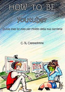 Baixar HOW TO BE youtuber: Guida step by step per l’inizio della tua carriera! (Italian Edition) pdf, epub, eBook