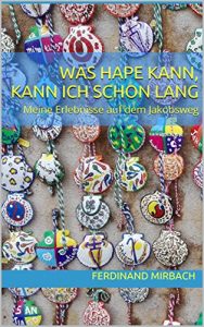 Baixar Was Hape kann, kann ich schon lang: Meine Erlebnisse auf dem Jakobsweg (German Edition) pdf, epub, eBook