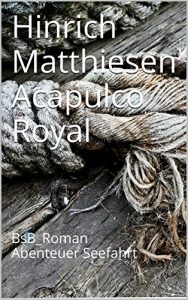 Baixar Acapulco Royal: BsB_Roman Abenteuer Seefahrt (Hinrich Matthiesen Werkausgabe_Die 31 Romane 5) (German Edition) pdf, epub, eBook