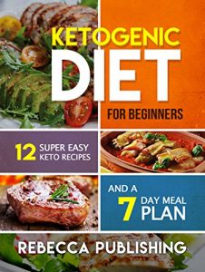 Baixar Ketogenic Diet For Beginners 12 Super Easy Keto Recipes and a 7 Day Meal Plan (English Edition) pdf, epub, eBook