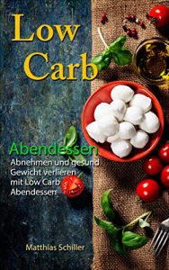 Baixar Low Carb Abendessen: Abnehmen und Gewicht verlieren mit Low Carb Abendessen: 35 leckere Rezepte mit durchschnittlich 6 g KH pro Portion (German Edition) pdf, epub, eBook