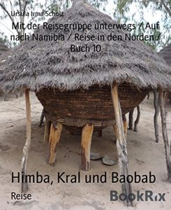 Baixar Himba, Kral und Baobab: Mit der Reisegruppe unterwegs / Auf nach Namibia / Reise in den Norden / Buch 10 (German Edition) pdf, epub, eBook