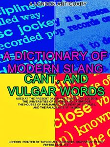 Baixar A Dictionary of Slang, Cant, and Vulgar Words: Used at the Present Day in the Streets of London; the Universities of Oxford and Cambridge; the Houses of … the Dens of St. Giles (English Edition) pdf, epub, eBook