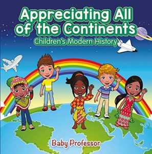 Baixar Appreciating All of the Continents | Children’s Modern History pdf, epub, eBook