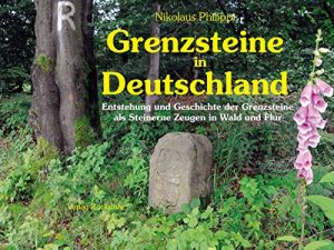 Baixar Grenzsteine  in  Deutschland: Entstehung und Geschichte der Grenzsteine als  Steinerne Zeugen in Wald und Flur (German Edition) pdf, epub, eBook