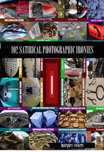 Baixar 102 Satirical Photographic Ironies: Subtle to Subversive (Satirical Photography Series Book 3) (English Edition) pdf, epub, eBook