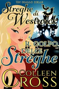 Baixar Il colpo delle streghe: Un giallo delle streghe di Westwick (I gialli delle streghe di Westwick Vol. 2) (Italian Edition) pdf, epub, eBook