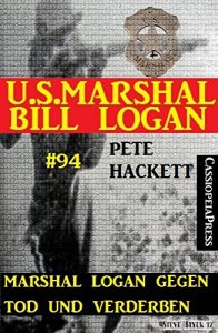 Baixar Marshal Logan gegen Tod und Verderben (U.S. Marshal Bill Logan, Band 94): Cassiopeiapress Western (German Edition) pdf, epub, eBook