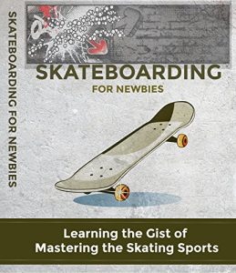 Baixar Skateboarding For Newbies: Learning the gist of mastering the skating sports (English Edition) pdf, epub, eBook