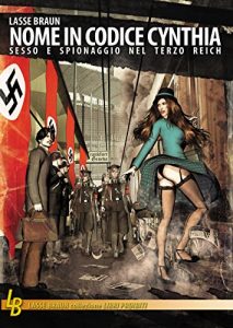Baixar Nome in codice Cynthia: Sesso e spionaggio nel Terzo Reich (Lasse Braun collezione Libri Proibiti) pdf, epub, eBook
