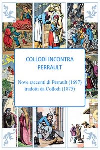 Baixar Collodi incontra Perrault: Nove racconti di Perrault (1697) tradotti da Collodi (1875) (Italian Edition) pdf, epub, eBook