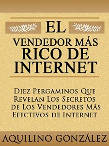 Baixar El Vendedor Mas Rico de Internet: 10 Pergaminos que Revelan los Secretos de los Vendedores Mas Efectivos de Internet (Spanish Edition) pdf, epub, eBook