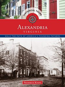Baixar Historical Tours Alexandria, Virginia: Walk the Path of America’s Founding Fathers (Touring History) pdf, epub, eBook