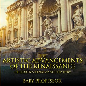 Baixar The Artistic Advancements of the Renaissance | Children’s Renaissance History pdf, epub, eBook