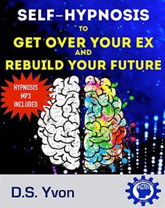 Baixar Self-Hypnosis to Get Over Your Ex: Breakup Recovery for Moving On After a Relationship by Rebuilding Your Future (English Edition) pdf, epub, eBook
