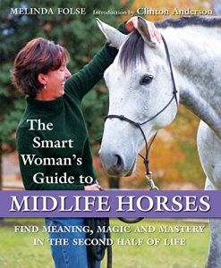 Baixar The Smart Woman’s Guide to Midlife Horses: Finding Meaning, Magic and Mastery in the Second Half of Life pdf, epub, eBook
