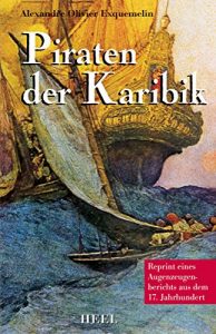 Baixar Piraten der Karibik: Ein Augenzeugenbericht aus dem 17. Jahrhundert (German Edition) pdf, epub, eBook