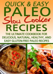 Baixar Paleo Slow Cooker Recipes: The Ultimate Cookbook for Delicious, Natural, Healthy, and Easy Gluten-Free Recipes (Quick and Easy Series) (English Edition) pdf, epub, eBook