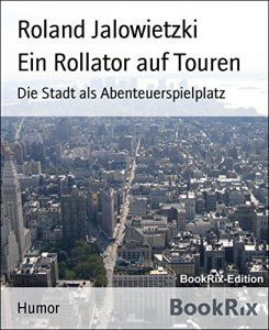 Baixar Ein Rollator auf Touren: Die Stadt als Abenteuerspielplatz (German Edition) pdf, epub, eBook