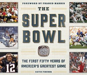 Baixar The Super Bowl: The First Fifty Years of America’s Greatest Game pdf, epub, eBook