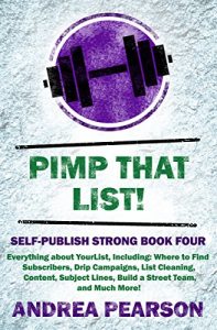 Baixar Pimp That List!: Quality Subscribers, Drip Campaigns, List Cleanings, Content, Subject Lines, Building a Street Team, and Much More! (Self-Publish Strong Book 4) (English Edition) pdf, epub, eBook