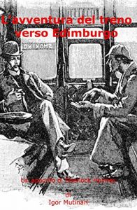 Baixar L’avventura del treno verso Edimburgo: Un apocrifo di Sherlock Holmes (Italian Edition) pdf, epub, eBook