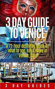 Baixar Italy Travel: 3 Day Guide to Venice -A 72-hour Definitive Guide on What to See, Eat and Enjoy in Venice, Italy (3 Day Travel Guides Book 8) (English Edition) pdf, epub, eBook