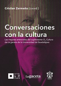 Baixar Conversaciones con la cultura: Las mejores entrevistas del suplemento O₂ Cultura de La gaceta de la Universidad de Guadalajara (Jalisco) (Spanish Edition) pdf, epub, eBook