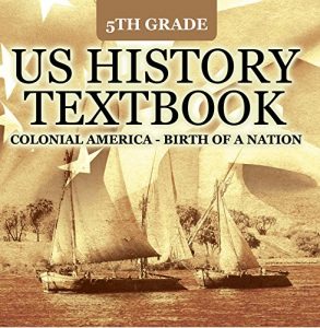 Baixar 5th Grade US History Textbook: Colonial America – Birth of A Nation: Fifth Grade Books US Colonial Period (Children’s American Revolution History) pdf, epub, eBook