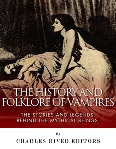 Baixar The History and Folklore of Vampires: The Stories and Legends Behind the Mythical Beings (English Edition) pdf, epub, eBook