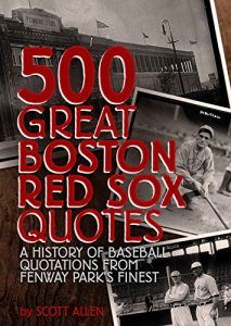 Baixar 500 Great Boston Red Sox Quotes: A History of Baseball Quotations From Fenway Park’s Finest (English Edition) pdf, epub, eBook