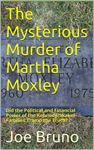 Baixar The Mysterious Murder of Martha Moxley: Did the Political and Financial Power of the Kennedy/Skakel Families Trump the Truth? (English Edition) pdf, epub, eBook