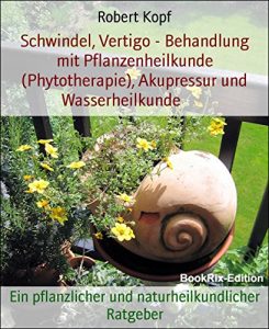 Baixar Schwindel, Vertigo – Behandlung mit Pflanzenheilkunde (Phytotherapie), Akupressur und Wasserheilkunde: Ein pflanzlicher und naturheilkundlicher Ratgeber (German Edition) pdf, epub, eBook