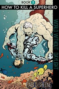 Baixar How to Kill a Superhero: World Without Daylight (English Edition) pdf, epub, eBook