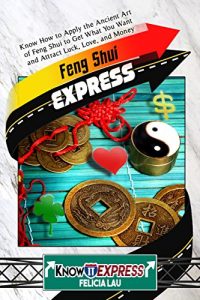 Baixar Feng Shui Express: Know How to Apply the Ancient Art of Feng Shui to Get What You Want and Attract Luck, Love, and Money (KnowIt Express) (English Edition) pdf, epub, eBook